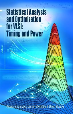 Statistical Analysis and Optimization for VLSI:  Timing and Power - Ashish Srivastava,Dennis Sylvester,David Blaauw - cover