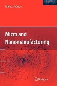 Micro and Nanomanufacturing - Mark J. Jackson - cover