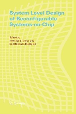 System Level Design of Reconfigurable Systems-on-Chip - cover