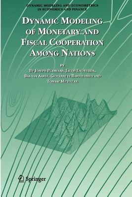 Dynamic Modeling of Monetary and Fiscal Cooperation Among Nations - Joseph E.J.K Plasmans,Jacob Engwerda,Bas van Aarle - cover