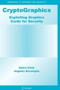CryptoGraphics: Exploiting Graphics Cards For Security - Debra Cook,Angelos D. Keromytis - cover