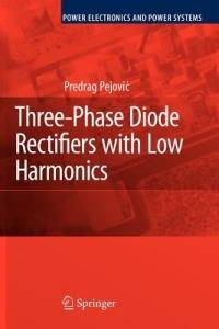 Three-Phase Diode Rectifiers with Low Harmonics: Current Injection Methods - Predrag Pejovic - cover