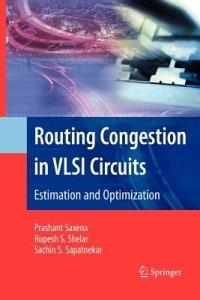 Routing Congestion in VLSI Circuits: Estimation and Optimization - Prashant Saxena,Rupesh S. Shelar,Sachin Sapatnekar - cover