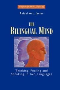 The Bilingual Mind: Thinking, Feeling and Speaking in Two Languages - Rafael Art Javier - cover