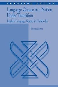 Language Choice in a Nation Under Transition: English Language Spread in Cambodia - Thomas Clayton - cover