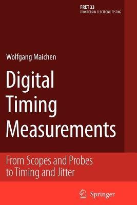 Digital Timing Measurements: From Scopes and Probes to Timing and Jitter - Wolfgang Maichen - cover