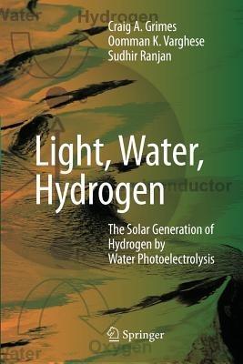 Light, Water, Hydrogen: The Solar Generation of Hydrogen by Water Photoelectrolysis - cover