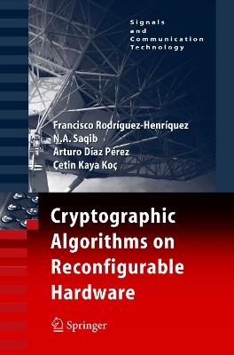 Cryptographic Algorithms on Reconfigurable Hardware - Francisco Rodriguez-Henriquez,N.A. Saqib,Arturo Díaz Pérez - cover
