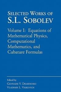 Selected Works of S.L. Sobolev: Volume I: Equations of Mathematical Physics, Computational Mathematics, and Cubature Formulas - cover
