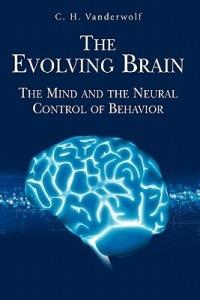 The Evolving Brain: The Mind and the Neural Control of Behavior - C. H. Vanderwolf - cover