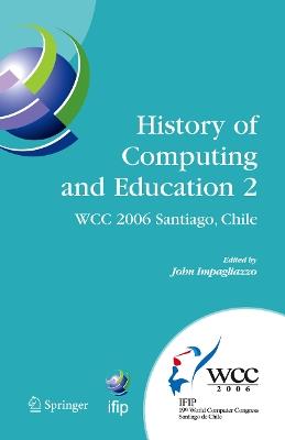 History of Computing and Education 2 (HCE2): IFIP 19th World Computer Congress, WG 9.7, TC 9: History of Computing, Proceedings of the Second Conference on the History of Computing and Education, August 21-24, Santiago, Chile - cover