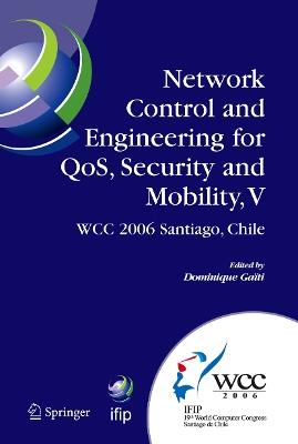 Network Control and Engineering for QoS, Security and Mobility, V: IFIP 19th World Computer Congress,TC-6, 5th IFIP International Conference on Network Control and Engineering for QoS, Security, and Mobility, August 20-25, 2006, Santiago, Chile - cover