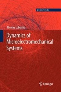 Dynamics of Microelectromechanical Systems - Nicolae Lobontiu - cover