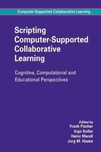 Scripting Computer-Supported Collaborative Learning: Cognitive, Computational and Educational Perspectives - cover