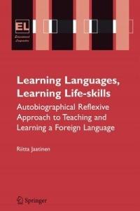 Learning Languages, Learning Life Skills: Autobiographical reflexive approach to teaching and learning a foreign language - Riitta Jaatinen - cover