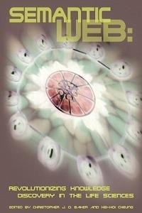 Semantic Web: Revolutionizing Knowledge Discovery in the Life Sciences - cover