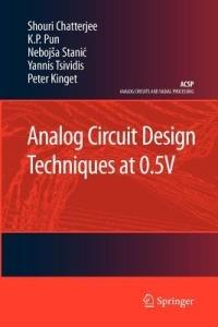 Analog Circuit Design Techniques at 0.5V - Shouri Chatterjee,K.P. Pun,Nebojša Stanic - cover