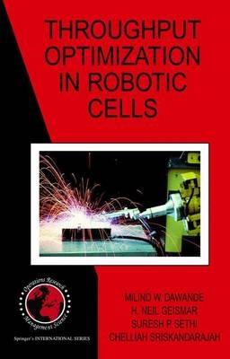 Throughput Optimization in Robotic Cells - Milind W. Dawande,H. Neil Geismar,Suresh P. Sethi - cover
