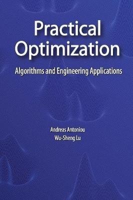Practical Optimization: Algorithms and Engineering Applications - Andreas Antoniou,Wu-Sheng Lu - cover