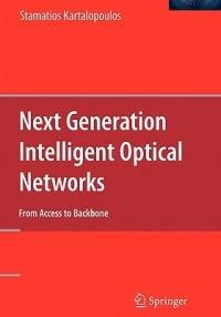 Next Generation Intelligent Optical Networks: From Access to Backbone - Stamatios Kartalopoulos - cover