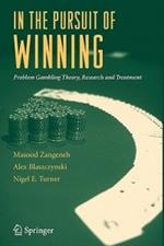 In the Pursuit of Winning: Problem Gambling Theory, Research and Treatment