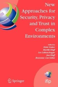 New Approaches for Security, Privacy and Trust in Complex Environments: Proceedings of the IFIP TC 11 22nd International Information Security Conference (SEC 2007), 14-16 May 2007, Sandton, South Africa - cover