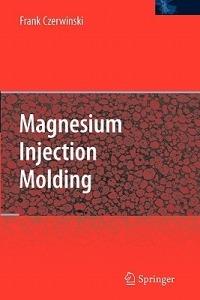 Magnesium Injection Molding - Frank Czerwinski - cover