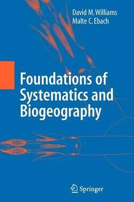 Foundations of Systematics and Biogeography - David M. Williams,Malte C. Ebach - cover