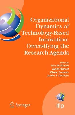 Organizational Dynamics of Technology-Based Innovation: Diversifying the Research Agenda: IFIP TC8 WG 8.6 International Working Conference, June 14-16, 2007, Manchester, UK - cover