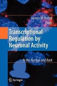 Transcriptional Regulation by Neuronal Activity: To the Nucleus and Back - cover