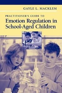 Practitioner's Guide to Emotion Regulation in School-Aged Children - Gayle L. Macklem - cover