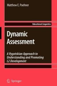 Dynamic Assessment: A Vygotskian Approach to Understanding and Promoting L2 Development - Matthew E. Poehner - cover
