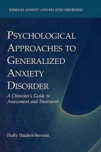Psychological Approaches to Generalized Anxiety Disorder: A Clinician's Guide to Assessment and Treatment - Holly Hazlett-Stevens - cover