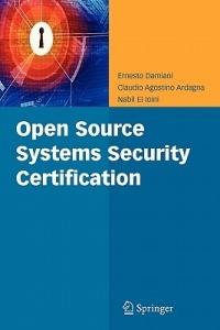 Open Source Systems Security Certification - Ernesto Damiani,Claudio Agostino Ardagna,Nabil El Ioini - cover