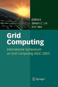 Grid Computing: International Symposium on Grid Computing (ISGC 2007) - cover