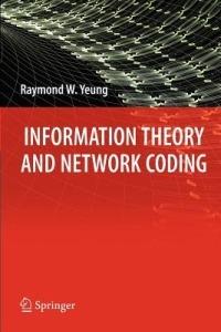 Information Theory and Network Coding - Raymond W. Yeung - cover