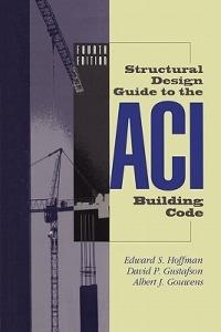 Structural Design Guide to the ACI Building Code - Edward S. Hoffman,David P. Gustafson,Albert J. Gouwens - cover
