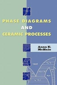 Phase Diagrams and Ceramic Processes - Anna E. McHale - cover