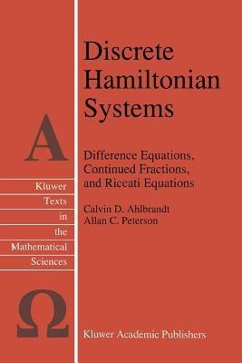 Discrete Hamiltonian Systems: Difference Equations, Continued Fractions, and Riccati Equations - Calvin Ahlbrandt,A.C. Peterson - cover