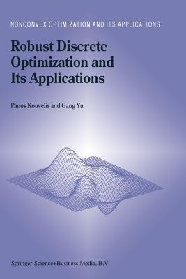 Robust Discrete Optimization and Its Applications - Panos Kouvelis,Gang Yu - cover