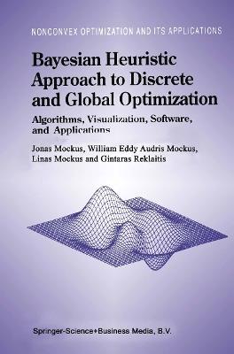 Bayesian Heuristic Approach to Discrete and Global Optimization: Algorithms, Visualization, Software, and Applications - Jonas Mockus,William Eddy,Gintaras Reklaitis - cover