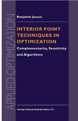 Interior Point Techniques in Optimization: Complementarity, Sensitivity and Algorithms - B. Jansen - cover