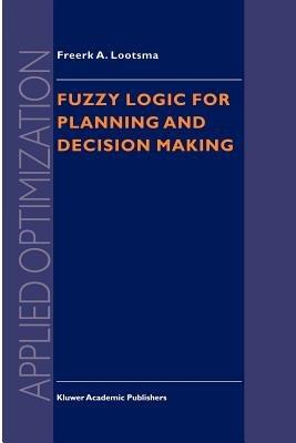 Fuzzy Logic for Planning and Decision Making - Freerk A. Lootsma - cover