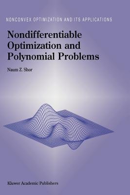 Nondifferentiable Optimization and Polynomial Problems - N.Z. Shor - cover