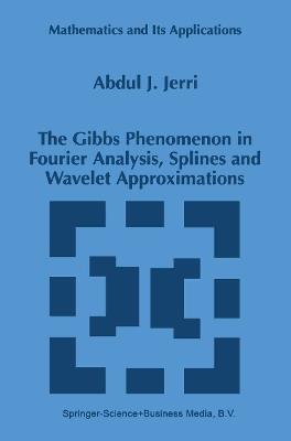 The Gibbs Phenomenon in Fourier Analysis, Splines and Wavelet Approximations - A.J. Jerri - cover