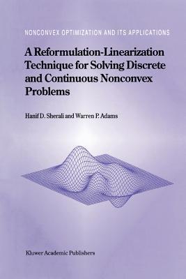 A Reformulation-Linearization Technique for Solving Discrete and Continuous Nonconvex Problems - Hanif D. Sherali,W. P. Adams - cover