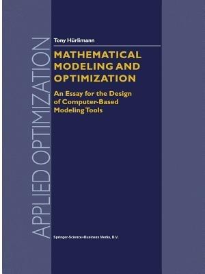 Mathematical Modeling and Optimization: An Essay for the Design of Computer-Based Modeling Tools - Tony Hürlimann - cover