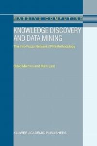 Knowledge Discovery and Data Mining: The Info-Fuzzy Network (IFN) Methodology - O. Maimon,M. Last - cover