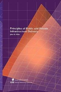 Principles of Public and Private Infrastructure Delivery - John B. Miller - cover