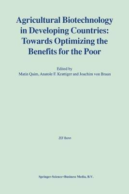 Agricultural Biotechnology in Developing Countries: Towards Optimizing the Benefits for the Poor - cover